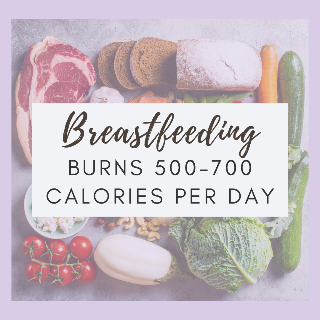 Breastfeeding burns 500-700 calories per day. 